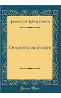 Dogmengeschichte (Classic Reprint)