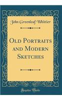 Old Portraits and Modern Sketches (Classic Reprint)