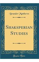 Shaksperian Studies (Classic Reprint)