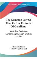 Common Law Of Kent Or The Customs Of Gavelkind