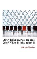 Literary Leaves; Or, Prose and Verse Chiefly Written in India, Volume II: (English)