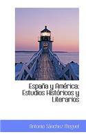 Espa A Y Am Rica: Estudios Hist Ricos y Literarios: Estudios Hist Ricos y Literarios