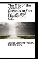 The Trip of the Steamer Oceanus to Fort Sumter and Charleston, S.C.