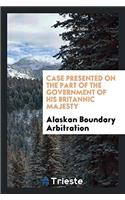 Case presented on the part of the Government of His Britannic Majesty
