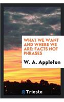 What We Want and Where We Are: Facts Not Phrases