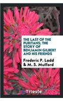 Last of the Puritans; The Story of Benjamin Gilbert and His Friends