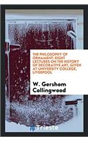 The Philosophy of Ornament: Eight Lectures on the History of Decorative Art, Given at University College, Liverpool