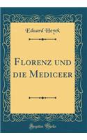 Florenz und die Mediceer (Classic Reprint)