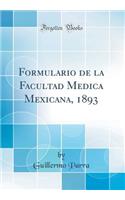 Formulario de la Facultad Medica Mexicana, 1893 (Classic Reprint)