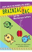 Brainiac Zac and the Mischievous Letters: Book One Brainiac Zac Series