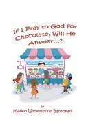 If I Pray to God for Chocolate, Will He Answer?
