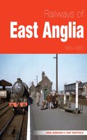 Railways of East Anglia 1955-1980