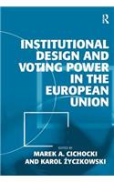 Institutional Design and Voting Power in the European Union