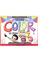 Using Color in Your Art: Choosing Color for Impact & Pizzazz: Choosing Color for Impact &amp; Pizzazz