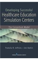 Developing Successful Health Care Education Simulation Centers