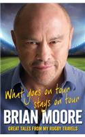 What Goes on Tour Stays on Tour: Great Tales from My Rugby Travels