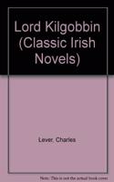 Lord Kilgobbin: (Classic Irish Novels S.)