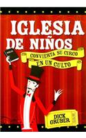 Iglesia de Ninos: Convierta Su Circo En Un Culto