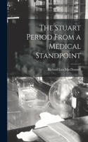 Stuart Period From a Medical Standpoint [microform]