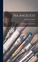 Fra Angelico; Biographical and Critical Study