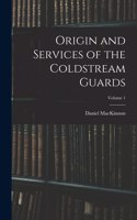 Origin and Services of the Coldstream Guards; Volume 1