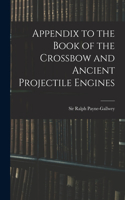 Appendix to the Book of the Crossbow and Ancient Projectile Engines