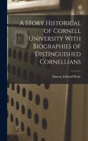 Story Historical of Cornell University With Biographies of Distinguished Cornellians