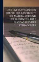 Die fünf platonischen Körper, zur Geschichte der Mathematik und der Elementenlehre Platons und der Pythagoreer