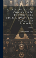 Acta Latomorum, Ou Chronoligie De L'histoire De La Franche-maçonnerie Française Et Étrangère; Volume 2