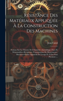 Résistance Des Matériaux Appliquée À La Construction Des Machines: Notions Sur La Théorie De L'élasticité--Assemblages Fixes Et Démontables--Récipients--Transmissions De Mouvement--Machines-Outils--Appareils De Leva