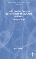 Understanding Security Role Evolution of US, China, and India