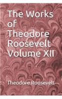 The Works of Theodore Roosevelt Volume XII