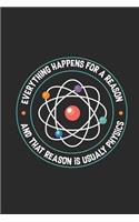 Physics - Everything Happens For A Reason: Blank Lined Notebook - Journal For Student, Teacher, and Physicist