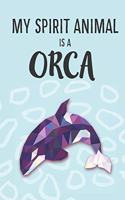 My Spirit Animal Is A Orca: Cute Orcas Lovers Journal / Notebook / Diary / Birthday Gift (6x9 - 110 Blank Lined Pages)