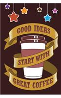 Good Ideas Start With Great COFFEE