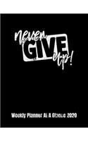 Never Give Up Weekly Planner At A Glance 2020