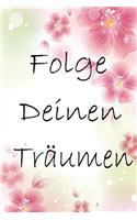 Folge Deinen Träumen: Liniertes Notizbuch für mehr Ordnung zur Erreichung deiner Ziele