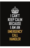 I Can't Keep Calm Because I Am An Emergency Call Handler