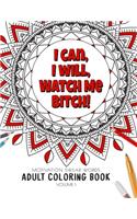 I Can, I Will Watch me Bitch! - Motivation Swear Words - Adult Coloring Book - Volume 1