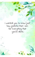 I wanted you to know just how grateful that I am for everything that you've done.