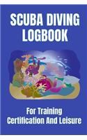 Scuba Diving Logbook For Training, Cerification And Leisure