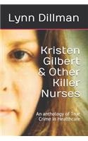 Kristen Gilbert & Other Killer Nurses: An anthology of True Crime in Healthcare