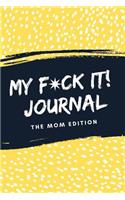 My F*ck It! Journal (The Mom Edition)