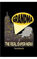 Grandma The Real Super Hero Notebook: Lined journal for grandmother, granny and grandma fans - paperback, diary gift for men, women and children