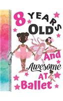8 Years Old And Awesome At Ballet: Doodling & Drawing Art Book Performance Dance African American Ballerina Sketchbook For Girls