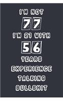 I'm Not 77 I'm 21 With 56 Years Experience Talking Bullshit