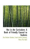 Not in the Curriculum: A Book of Friendly Counsel to Students