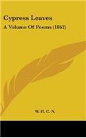 Cypress Leaves: A Volume Of Poems (1862)