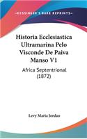 Historia Ecclesiastica Ultramarina Pelo Visconde de Paiva Manso V1: Africa Septentrional (1872)