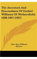 Ancestors And Descendants Of Ezekiel Williams Of Wethersfield, 1608-1907 (1907)